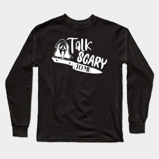 Talk scary to me Long Sleeve T-Shirt